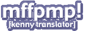 mffpmp! [Kenny Translator]