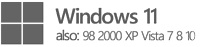 Windows 11, also: 98 / 2000 / XP / Vista / 7 / 8 / 10